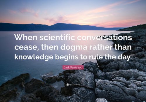 Meme: When scientific conversations cease, then dogma rather than knowledge begins to rule the day.